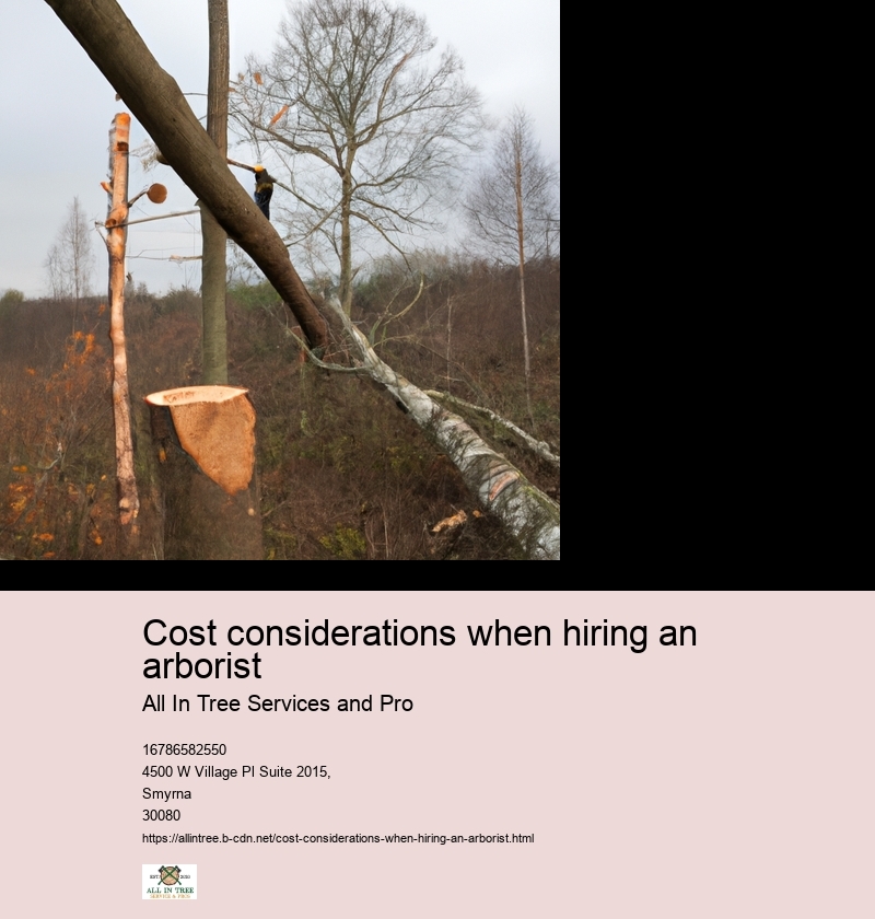 Cost considerations when hiring an arborist
